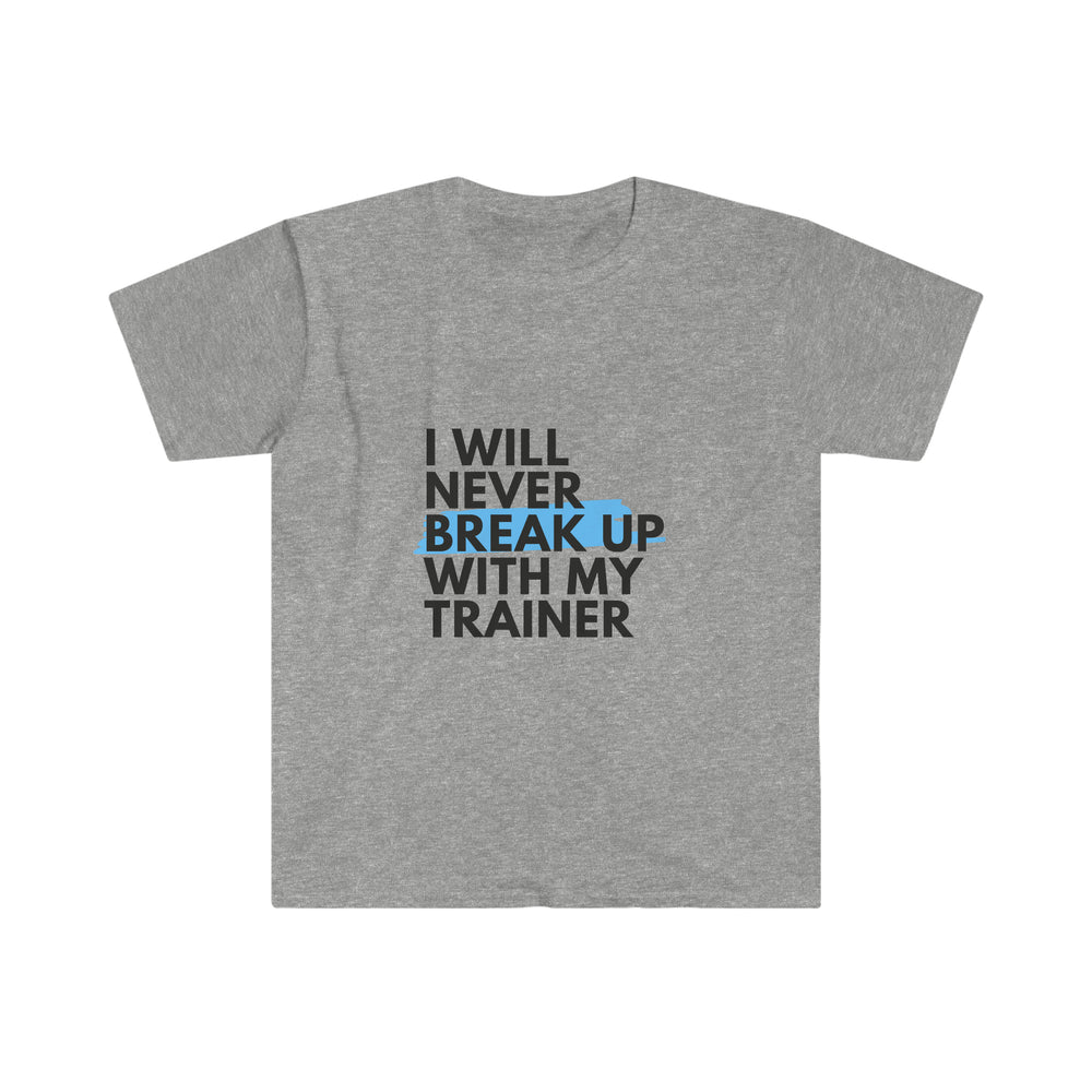 I will never break up with my trainer - Unisex Softstyle T-Shirt